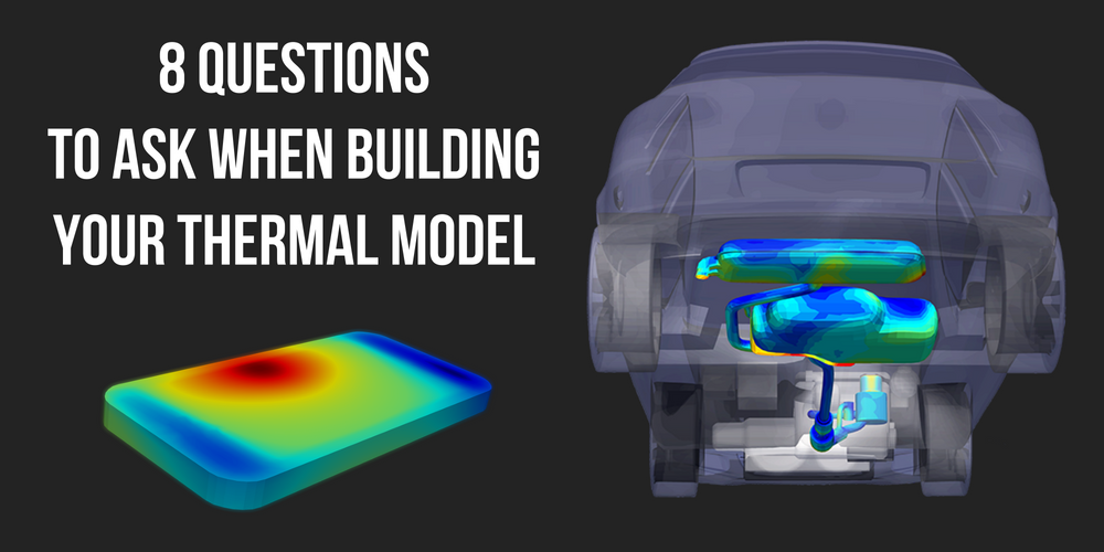 8 Questions to Ask When Building Your Thermal Model