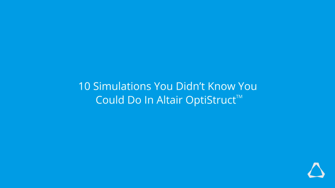 10 Things You Didn't Know You Could Do In Altair OptiStruct